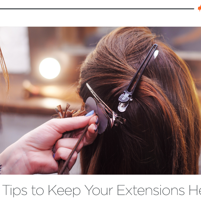 Tips to Keep Your Extensions Healthy!