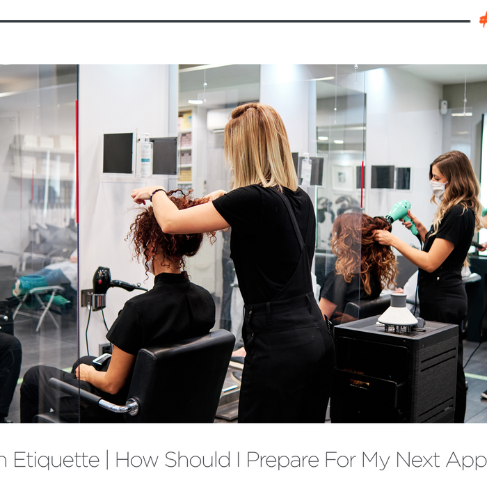 Salon Etiquette | How should you prepare for your next appointment?