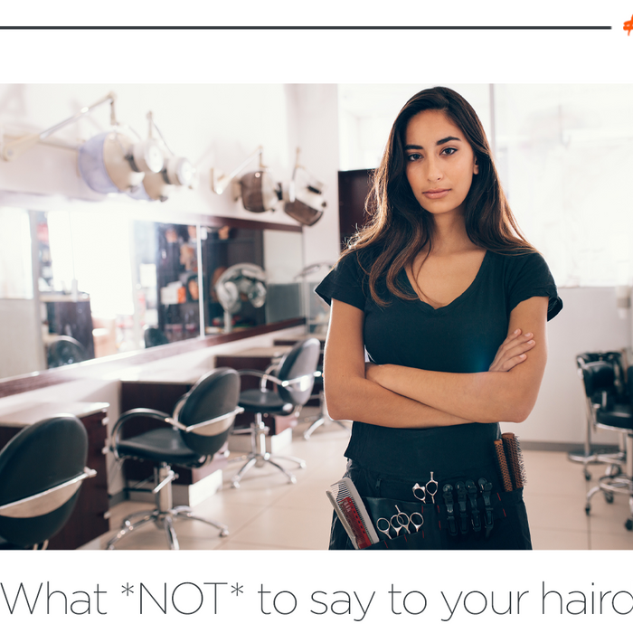 What *NOT* to say to your hairdresser!